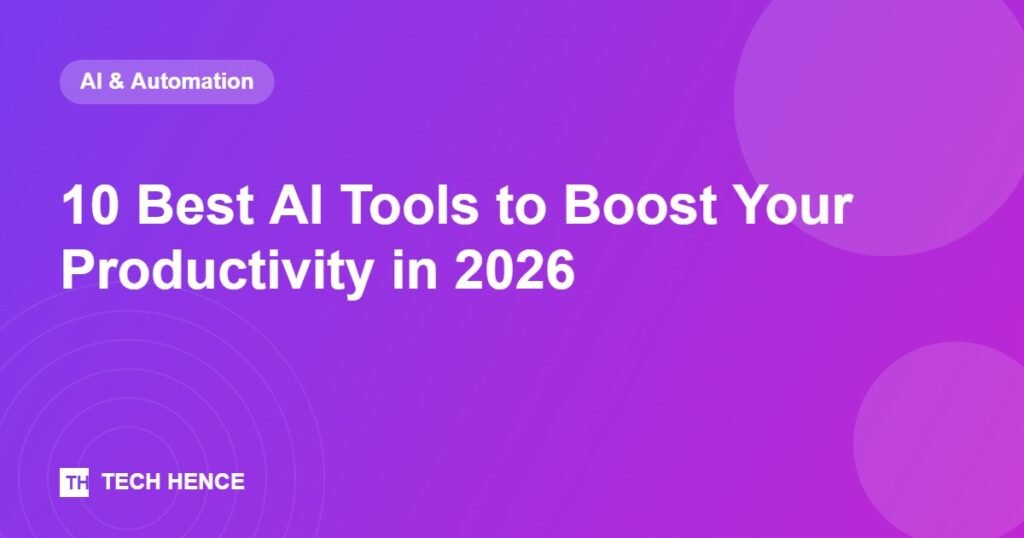 10 Best AI Tools to Boost Your Productivity in 2026 - Tech Hence