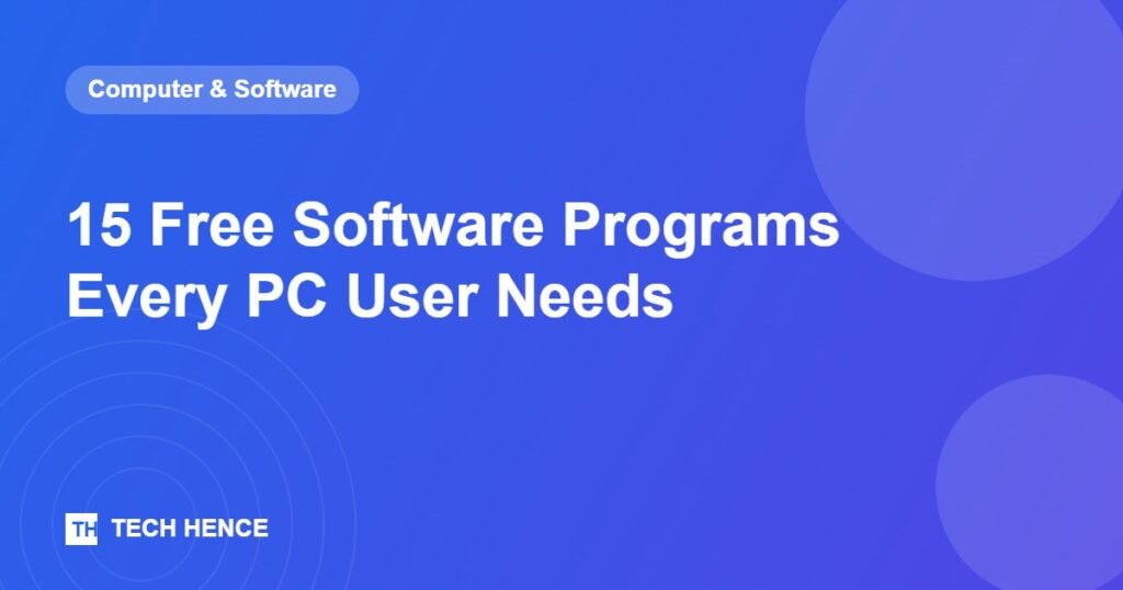 15 Free Software Programs Every PC User Needs - Tech Hence