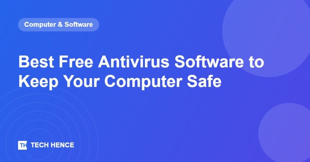 Best Free Antivirus Software to Keep Your Computer Safe - Tech Hence
