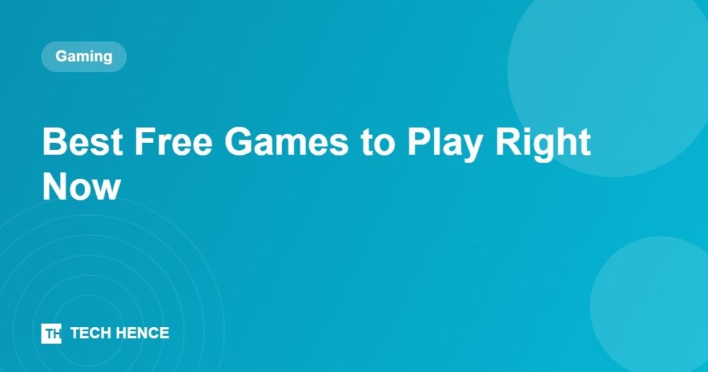 Best Free Games to Play Right Now - Tech Hence