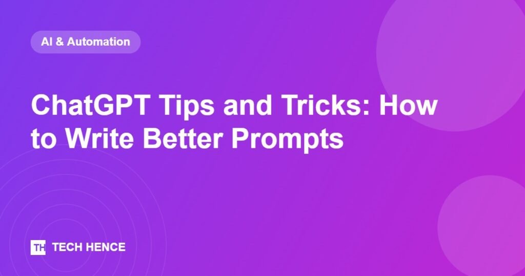 ChatGPT Tips and Tricks: How to Write Better Prompts - Tech Hence