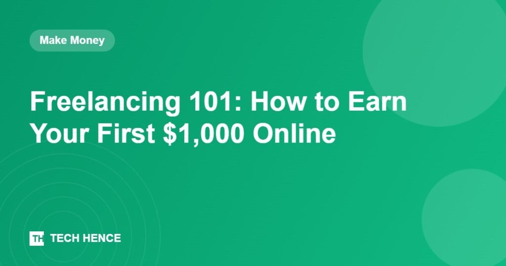 Freelancing 101: How to Earn Your First $1,000 Online - Tech Hence