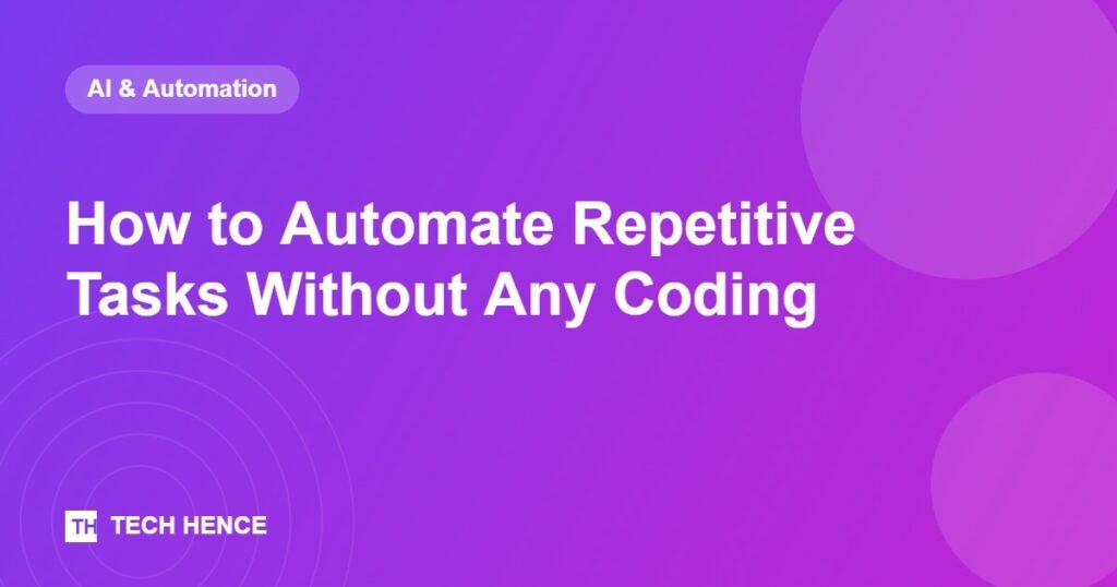 How to Automate Repetitive Tasks Without Any Coding - Tech Hence
