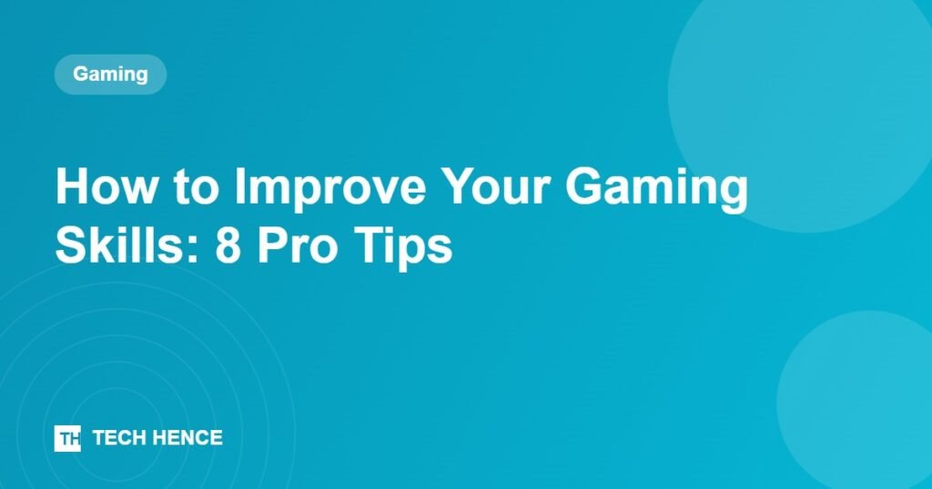 How to Improve Your Gaming Skills: 8 Pro Tips - Tech Hence