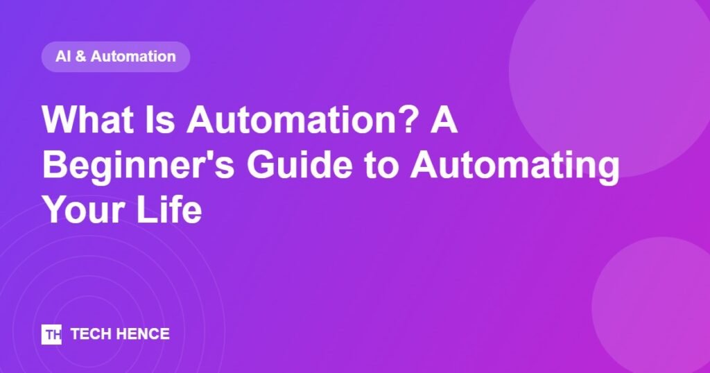 What Is Automation? A Beginner's Guide to Automating Your Life - Tech Hence